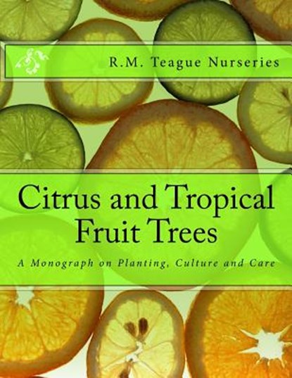Citrus and Tropical Fruit Trees: A Monograph on Planting, Culture and Care, CHAMBERS,  Roger - Paperback - 9781985119512
