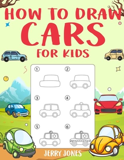 How to Draw Cars For Kids: Learn How to Draw Step by Step (Step by Step Drawing Books), Jerry Jones - Paperback - 9781985253780