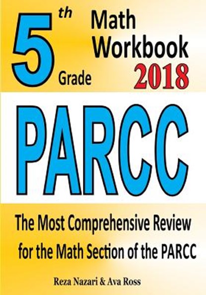 5th Grade PARCC Math Workbook 2018: The Most Comprehensive Review for the Math Section of the PARCC TEST, Ava Ross - Paperback - 9781985411678