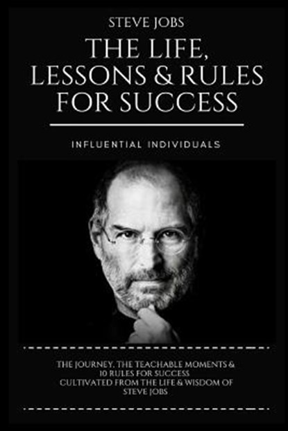 Steve Jobs: The Life, Lessons & Rules for Success, Influential Individuals - Paperback - 9781985566903