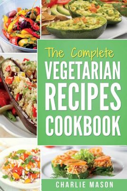 The complete Vegetarian Recipes Cookbook, Charlie Mason - Paperback - 9781985635647