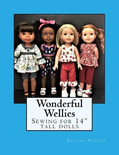 Wonderful Wellies: Sewing for 14" tall dolls, Allisha M. Politis - Paperback - 9781985723221