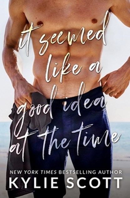 It Seemed Like a Good Idea at the Time, Kylie Scott - Paperback - 9781985848559