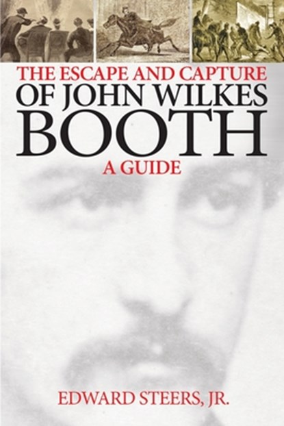 The Escape and Capture of John Wilkes Booth, Edward Steers Jr - Paperback - 9781985850385