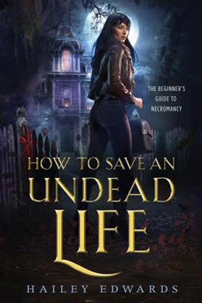 How to Save an Undead Life, Hailey Edwards - Paperback - 9781985855434