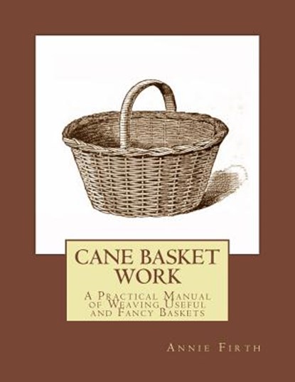 Cane Basket Work: A Practical Manual of Weaving Useful and Fancy Baskets, Roger Chambers - Paperback - 9781985894846