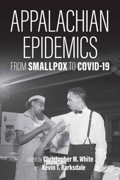 Appalachian Epidemics: From Smallpox to Covid-19, Christopher M. White - Paperback - 9781985901414