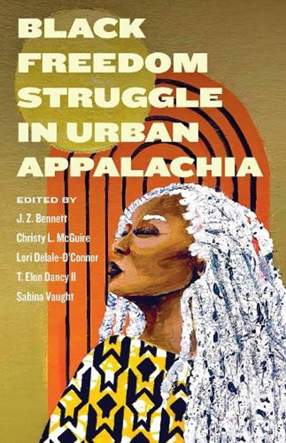 Black Freedom Struggle in Urban Appalachia, J. Z. Bennett ; Christy McGuire ; Lori Delale-O'Connor - Gebonden - 9781985901872