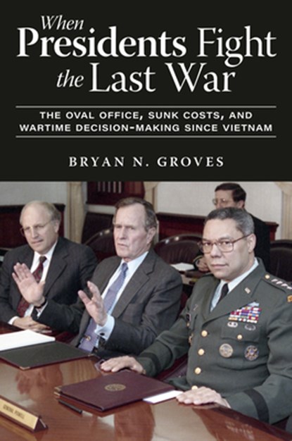 When Presidents Fight the Last War, Bryan N. Groves - Gebonden - 9781985902787