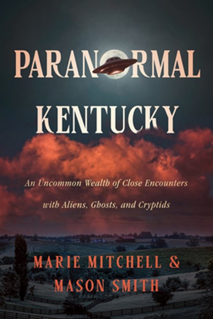 Paranormal Kentucky: An Uncommon Wealth of Close Encounters with Aliens, Ghosts, and Cryptids, Marie Mitchell - Gebonden - 9781985903135