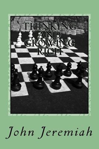 THINKING and GROWING RICH: GREAT INSPIRATIONAL BUSINESS QUOTATIONS of GREAT RICH MEN & WOMEN, John Jeremiah - Paperback - 9781986040518