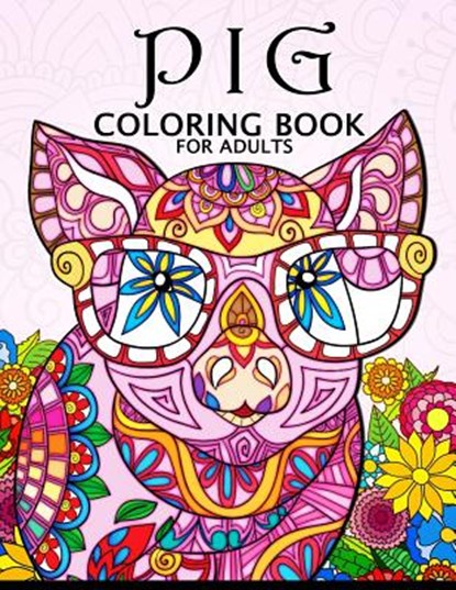 PIG COLORING BOOK FOR ADULTS, Balloon Publishing - Paperback - 9781986048828
