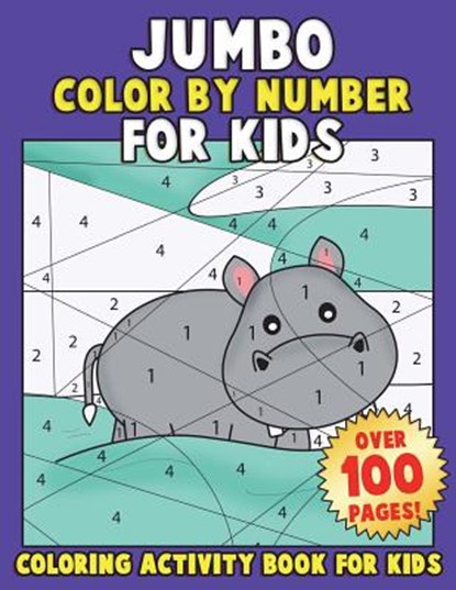 JUMBO Color By Number for Kids: Coloring Activity Book for Kids: A Jumbo Childrens Coloring Book with 110+ Large Pages, Annie Clemens - Paperback - 9781986075084