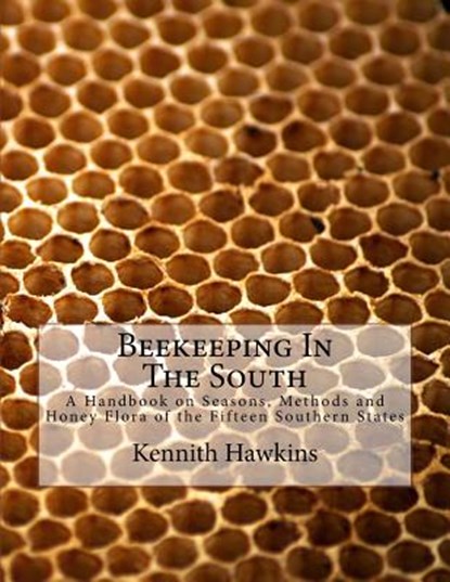 Beekeeping In The South: A Handbook on Seasons, Methods and Honey Flora of the Fifteen Southern States, Jackson Chambers - Paperback - 9781986121095