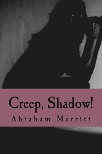 Creep, Shadow!, Abraham Merritt - Paperback - 9781986215718