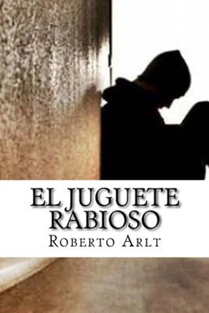 El juguete Rabioso, Roberto Arlt - Paperback - 9781986248990