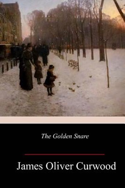 The Golden Snare, James Oliver Curwood - Paperback - 9781986381093