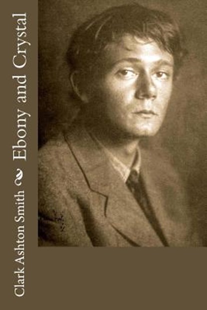 Ebony and Crystal, SMITH,  Clark Ashton - Paperback - 9781986403870