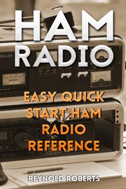 Ham Radio: Easy Quick Start Ham Radio Reference, Reynold Roberts - Paperback - 9781986436045