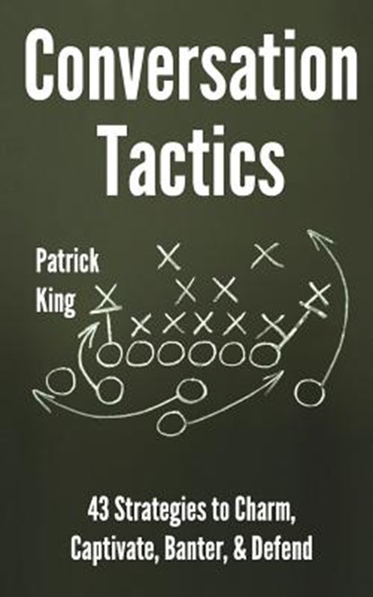 Conversation Tactics: 43 Verbal Strategies to Charm, Captivate, Banter, and Defend, S. J. Scott - Paperback - 9781986450218