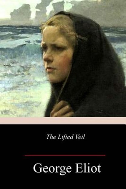 The Lifted Veil, George Eliot - Paperback - 9781986497954