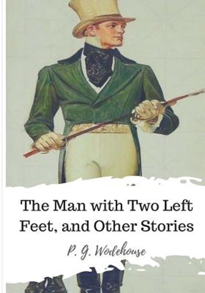 The Man with Two Left Feet, and Other Stories, P. G. Wodehouse - Paperback - 9781986507165