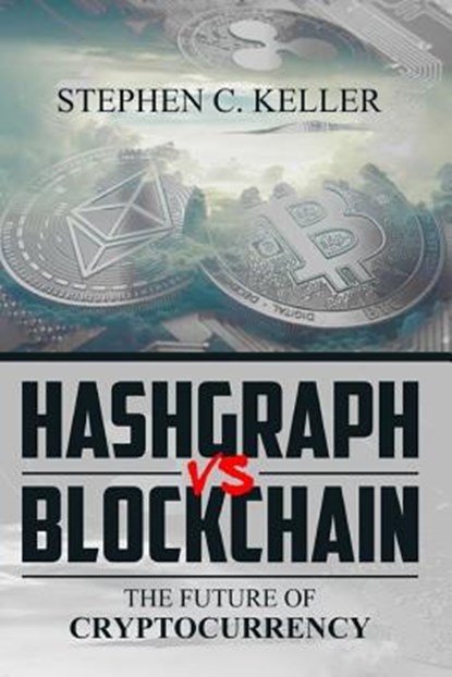 Hashgraph VS Blockchain: The Future of Cryptocurrency, Stephen C. Keller - Paperback - 9781986507233