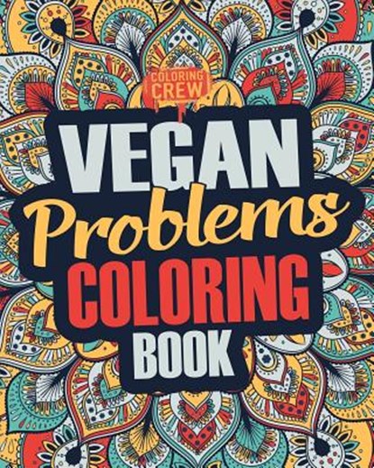 Vegan Coloring Book: A Snarky, Irreverent & Funny Vegan Coloring Book Gift Idea for Vegans and Animal Lovers, Coloring Crew - Paperback - 9781986534277