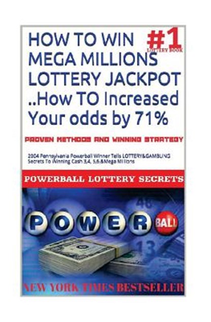 HOW TO WIN MEGA MILLIONS LOTTERY JACKPOT ..How TO Increased Your odds by 71%: 2004 Pennsylvania Powerball Winner Tells LOTTERY&GAMBLING Secrets To Win, SECRETS,  Powerball Money - Paperback - 9781986538039