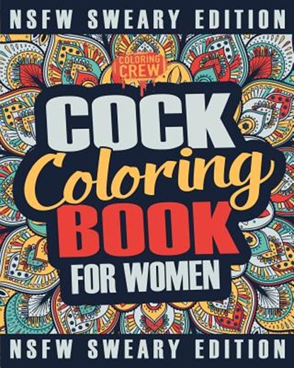 Cock Coloring Book: A Sweary, Irreverent, Swear Word Cock Coloring Book Perfect for a Naughty Bachelorette Party Games, Coloring Crew - Paperback - 9781986588560