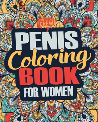 Penis Coloring Book: A Snarky, Irreverent, Clean(ish), Penis Coloring Book Perfect for a Naughty Bachelorette Party Games, Coloring Crew - Paperback - 9781986588805
