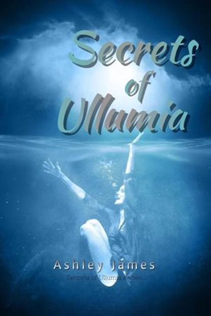 Secrets of Ullumia, Ashley James - Ebook - 9781986595599