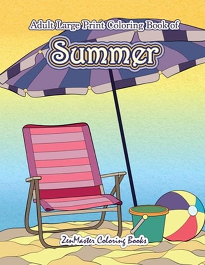 Large Print Coloring Book for Adults of Summer, Zenmaster Coloring Books - Paperback - 9781986610599
