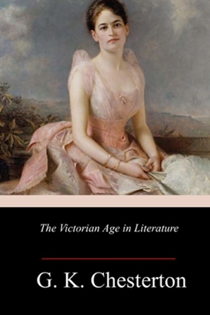 The Victorian Age in Literature, G. K. Chesterton - Paperback - 9781986665278