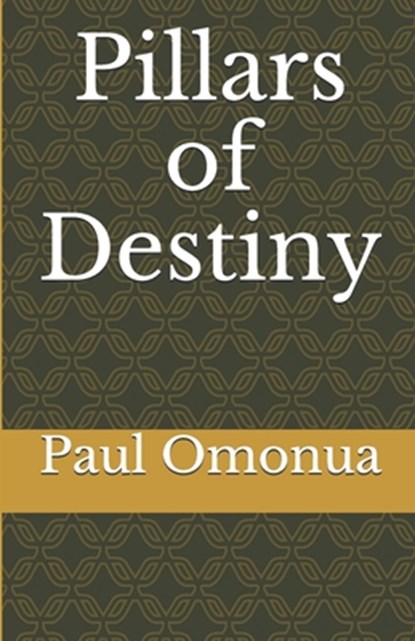Pillars of Destiny, Paul a. Omonua - Paperback - 9781986701532