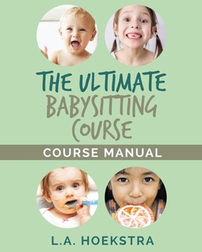 The Ulitmate Babysitting Course Manual, L. a. Hoekstra - Paperback - 9781986743044