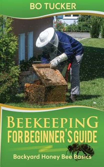 Beekeeping for Beginner's Guide, Bo Tucker - Paperback - 9781986757690