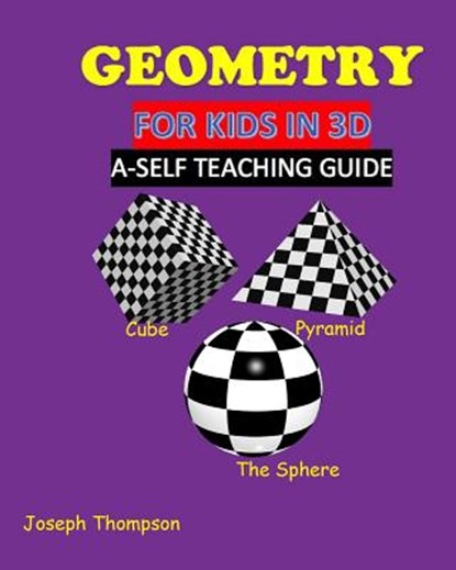 Geometry for kids in 3D: a self teaching guide, Joseph Thompson - Paperback - 9781986766203