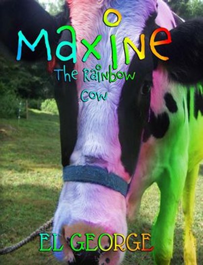 Maxine The Rainbow Cow, EL George - Ebook - 9781986827447