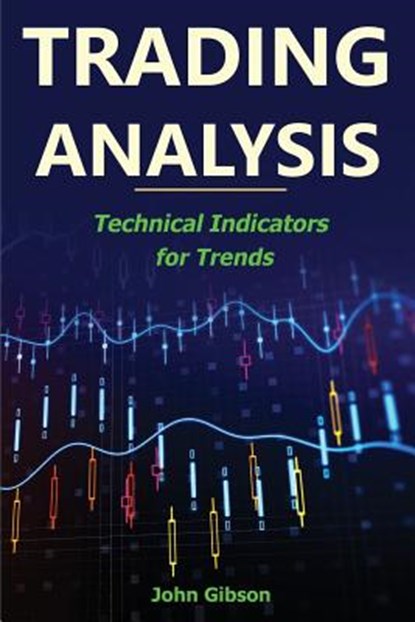 Trading Analysis: Technical Analysis Trend Indicators, John Gibson - Paperback - 9781986836111