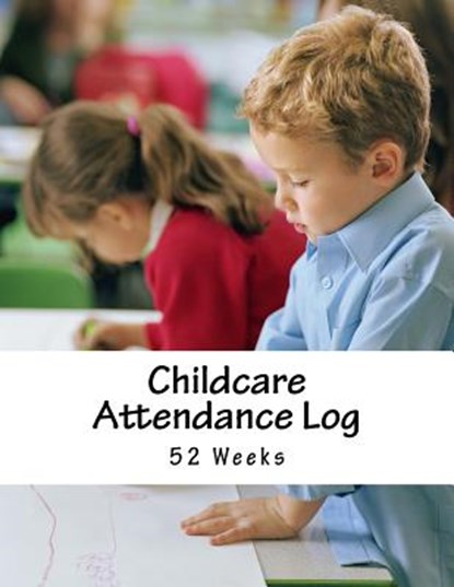 Childcare Attendance Log: 52 Weeks, Jason Wright - Paperback - 9781986841528
