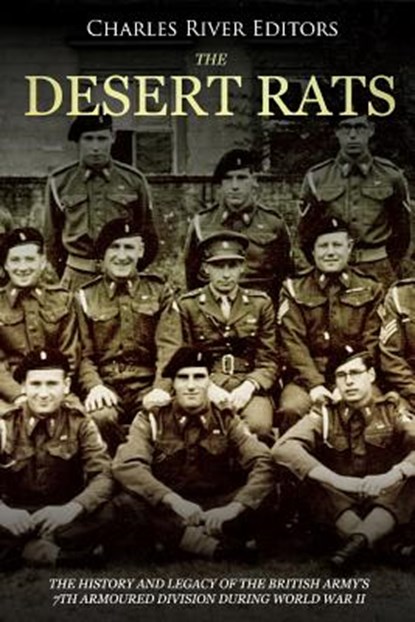 The Desert Rats: The History and Legacy of the British Army's 7th Armoured Division during World War II, Charles River - Paperback - 9781986940115