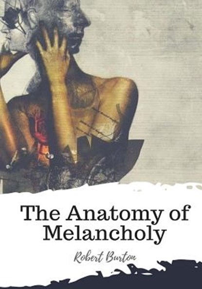 The Anatomy of Melancholy, Robert Burton - Paperback - 9781987434521