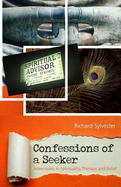 Confessions of a Seeker Adventures in Spirituality, Therapy and Belief, Richard Sylvester - Paperback - 9781987479843
