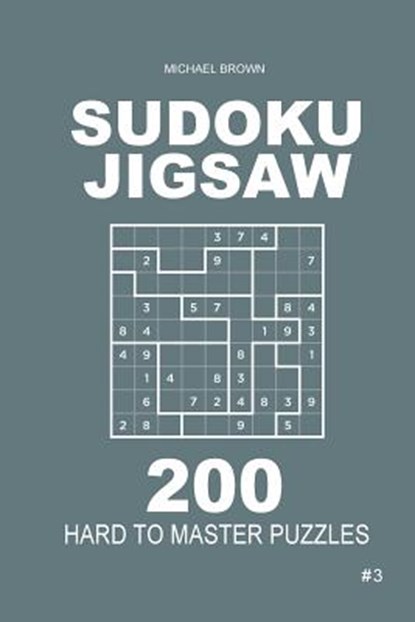 Sudoku Jigsaw - 200 Hard to Master Puzzles 9x9 (Volume 3), Michael Brown - Paperback - 9781987484021