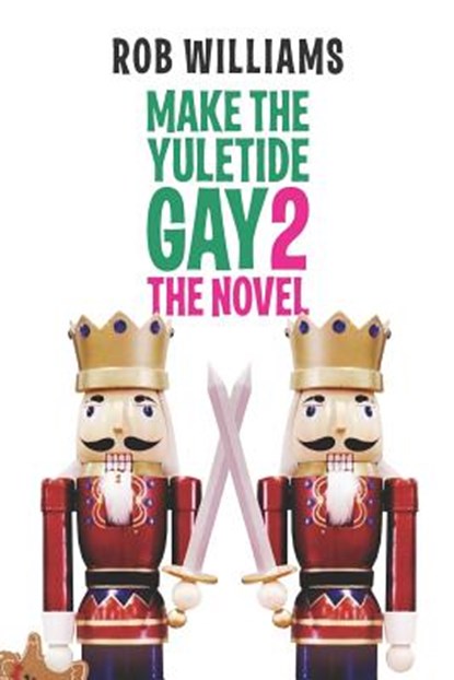Make The Yuletide Gay 2: The Novel, Rob Williams - Paperback - 9781987529661