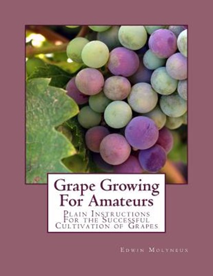 Grape Growing For Amateurs: Plain Instructions For the Successful Cultivation of Grapes, Roger Chambers - Paperback - 9781987607741