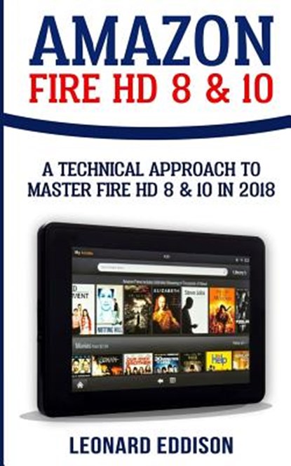 Amazon Fire HD 8 & 10: A Technical Approach To Master Fire HD 8 & 10, Leonard Eddison - Paperback - 9781987617061