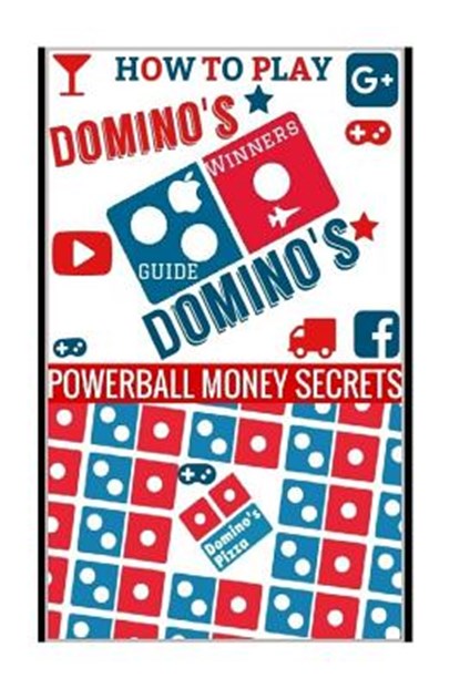 How to Play Domino's: Domino's Guide To Winning In Domino's, Powerball Money Secrets - Paperback - 9781987668667