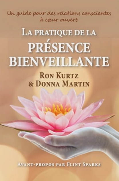 La pratique de la présence bienveillante: un guide pour des relations conscientes, Ron Kurtz ; Donna Martin - Ebook - 9781987813395